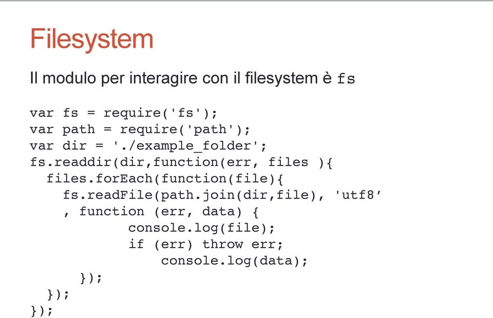 readdir(dir,function(err, files ){! files.foreach(function(file){! fs.readfile(path.