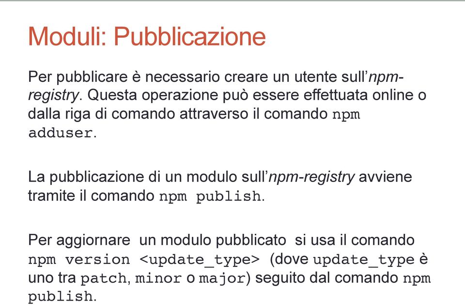 La pubblicazione di un modulo sull npm-registry avviene tramite il comando npm publish.