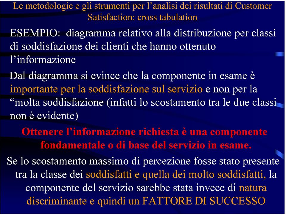 evidente) Ottenere l informazione richiesta è una componente fondamentale o di base del servizio in esame.