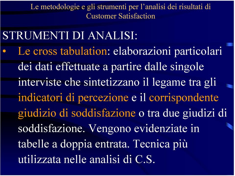 sintetizzano il legame tra gli indicatori di percezione e il corrispondente giudizio di soddisfazione o tra