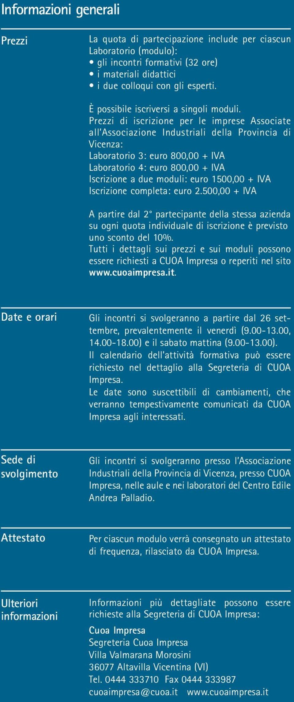 Prezzi di iscrizione per le imprese Associate all Associazione Industriali della Provincia di Vicenza: Laboratorio 3: euro 800,00 + IVA Laboratorio 4: euro 800,00 + IVA Iscrizione a due moduli: euro