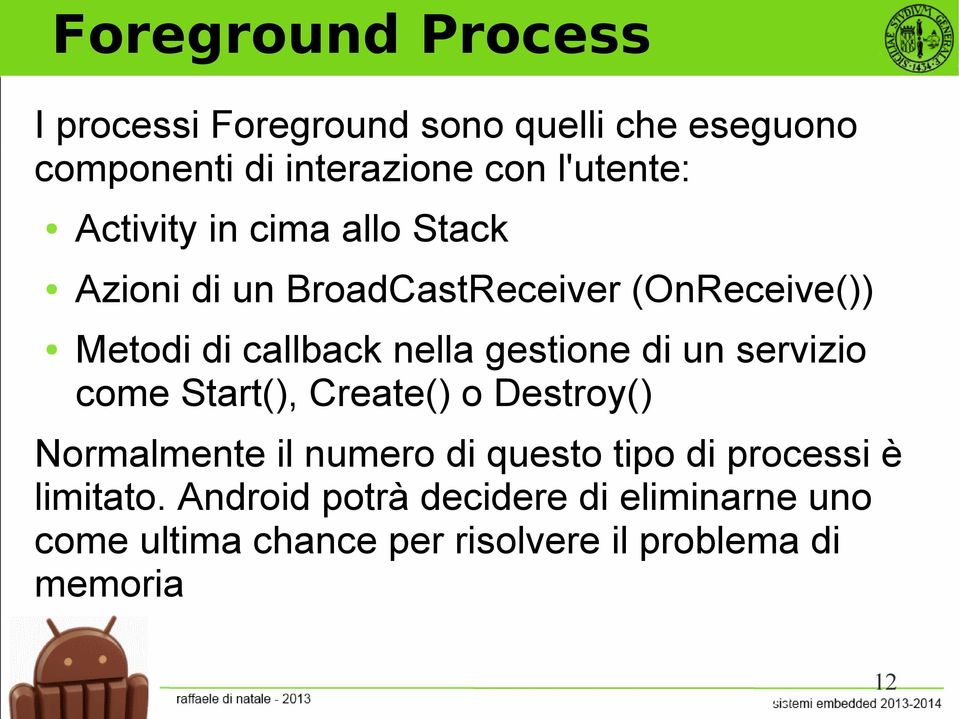 gestione di un servizio come Start(), Create() o Destroy() Normalmente il numero di questo tipo di