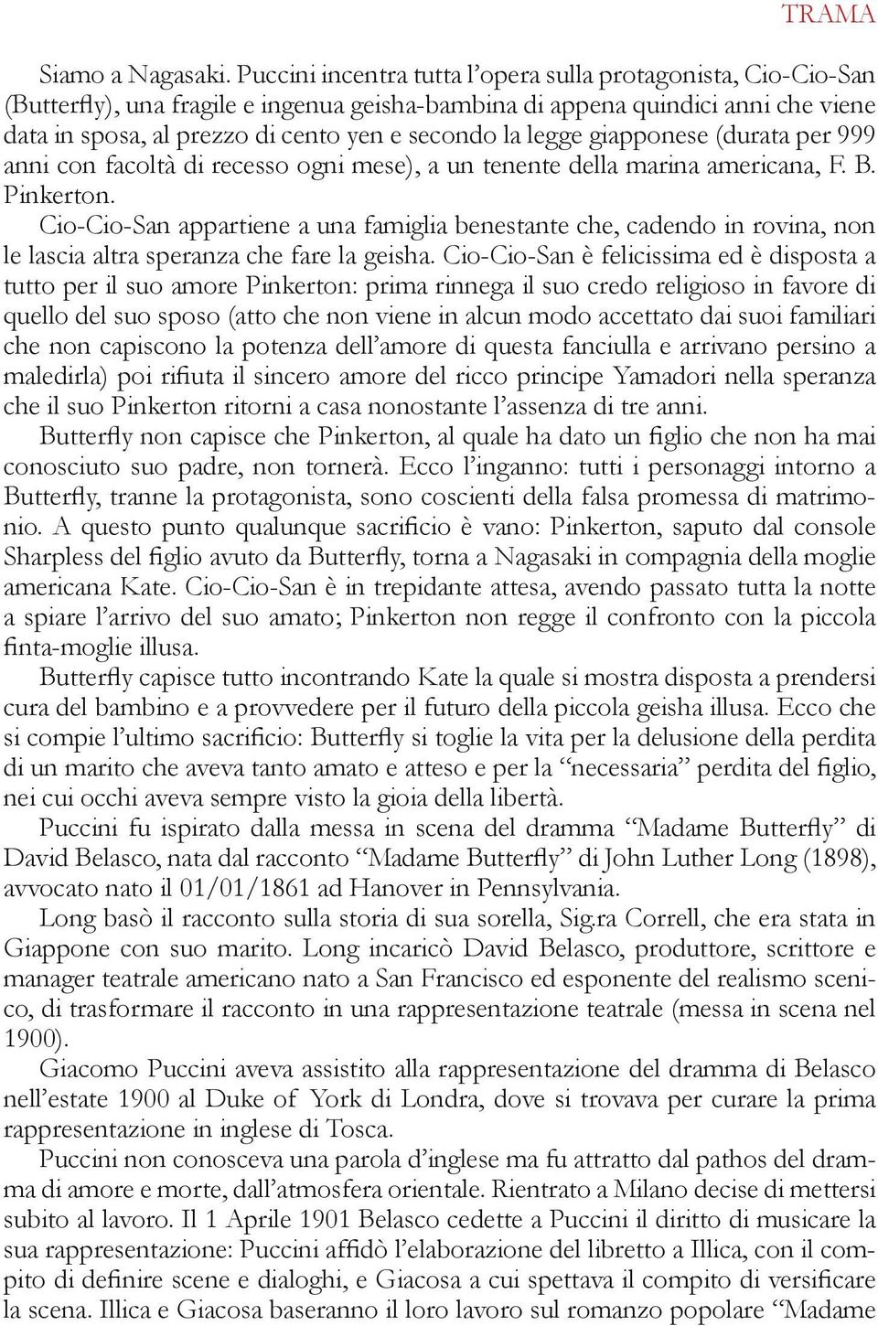 legge giapponese (durata per 999 anni con facoltà di recesso ogni mese), a un tenente della marina americana, F. B. Pinkerton.