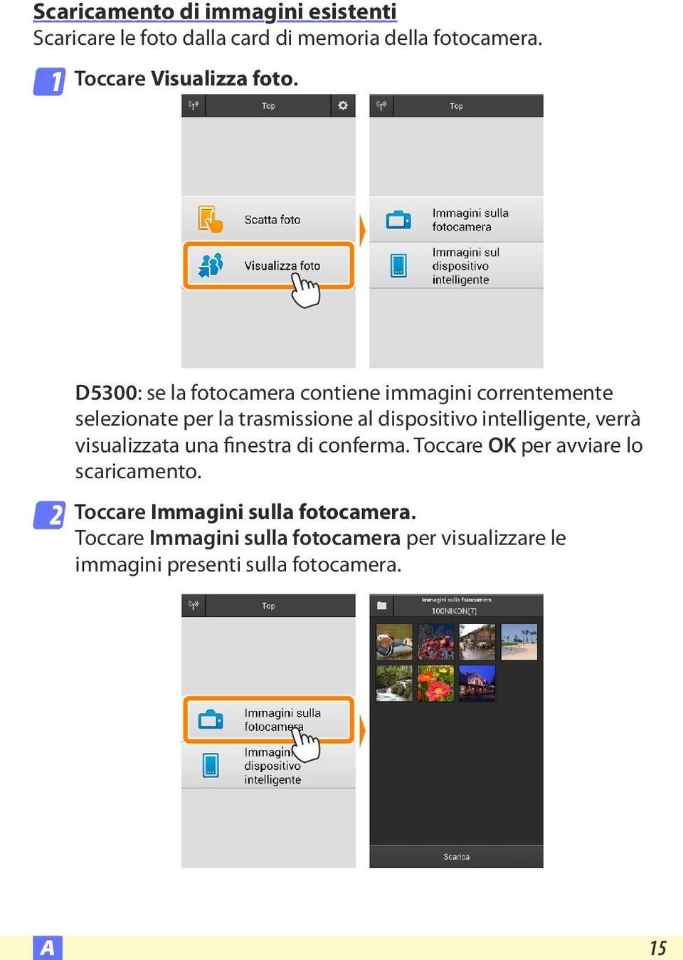 2 D5300: se la fotocamera contiene immagini correntemente selezionate per la trasmissione al dispositivo