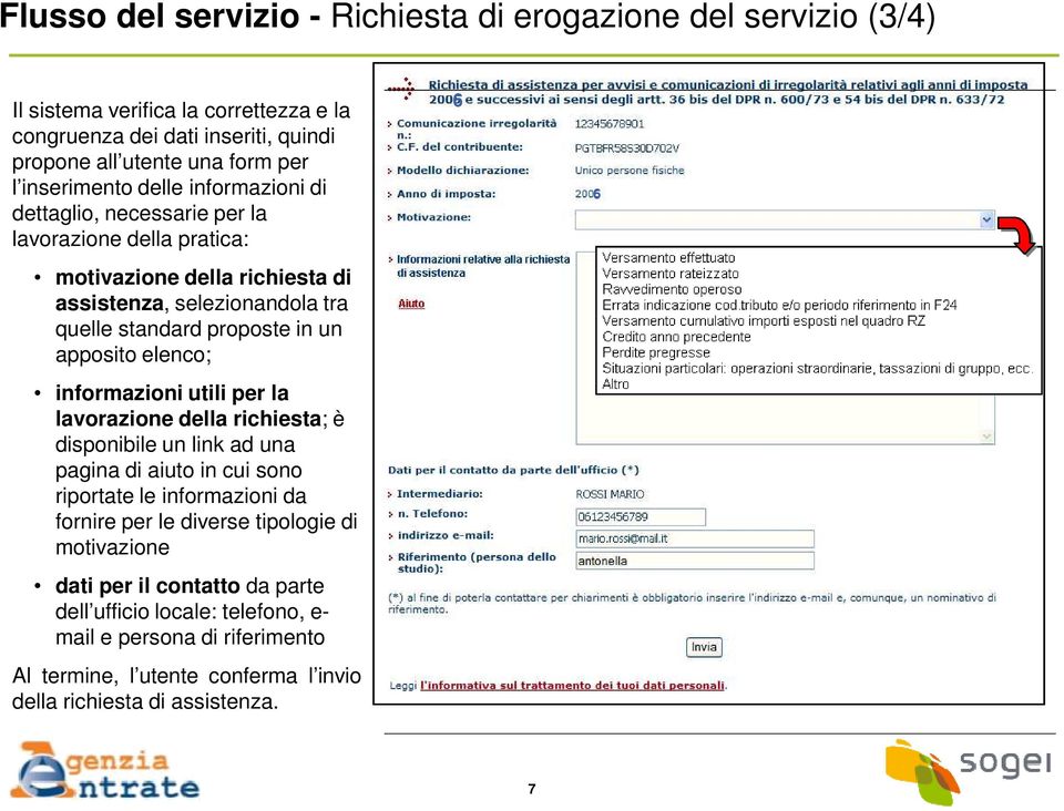 apposito elenco; informazioni utili per la lavorazione della richiesta; è disponibile un link ad una pagina di aiuto in cui sono riportate le informazioni da fornire per le diverse