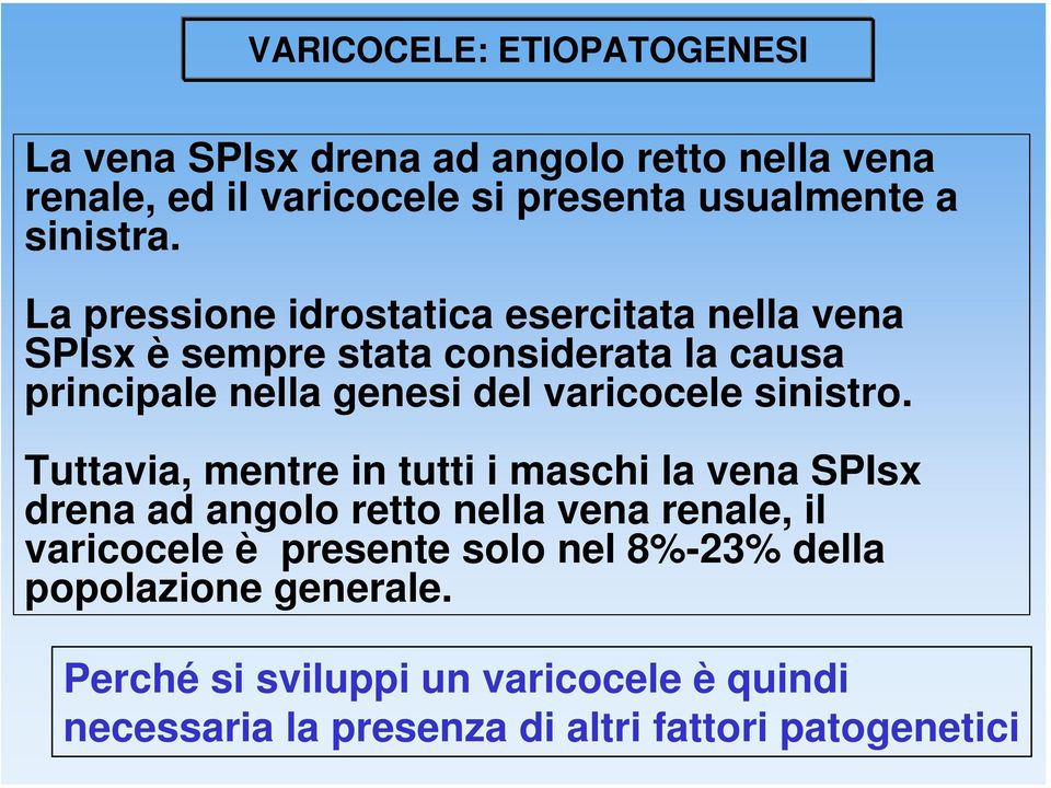 La pressione idrostatica esercitata nella vena SPIsx è sempre stata considerata la causa principale nella genesi del varicocele