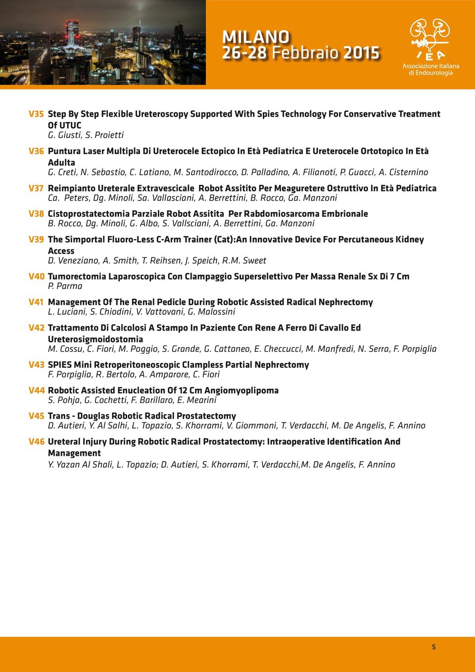 Guacci, A. Cisternino V37 Reimpianto Ureterale Extravescicale Robot Assitito Per Meaguretere Ostruttivo In Età Pediatrica Ca. Peters, Dg. Minoli, Sa. Vallasciani, A. Berrettini, B. Rocco, Ga.
