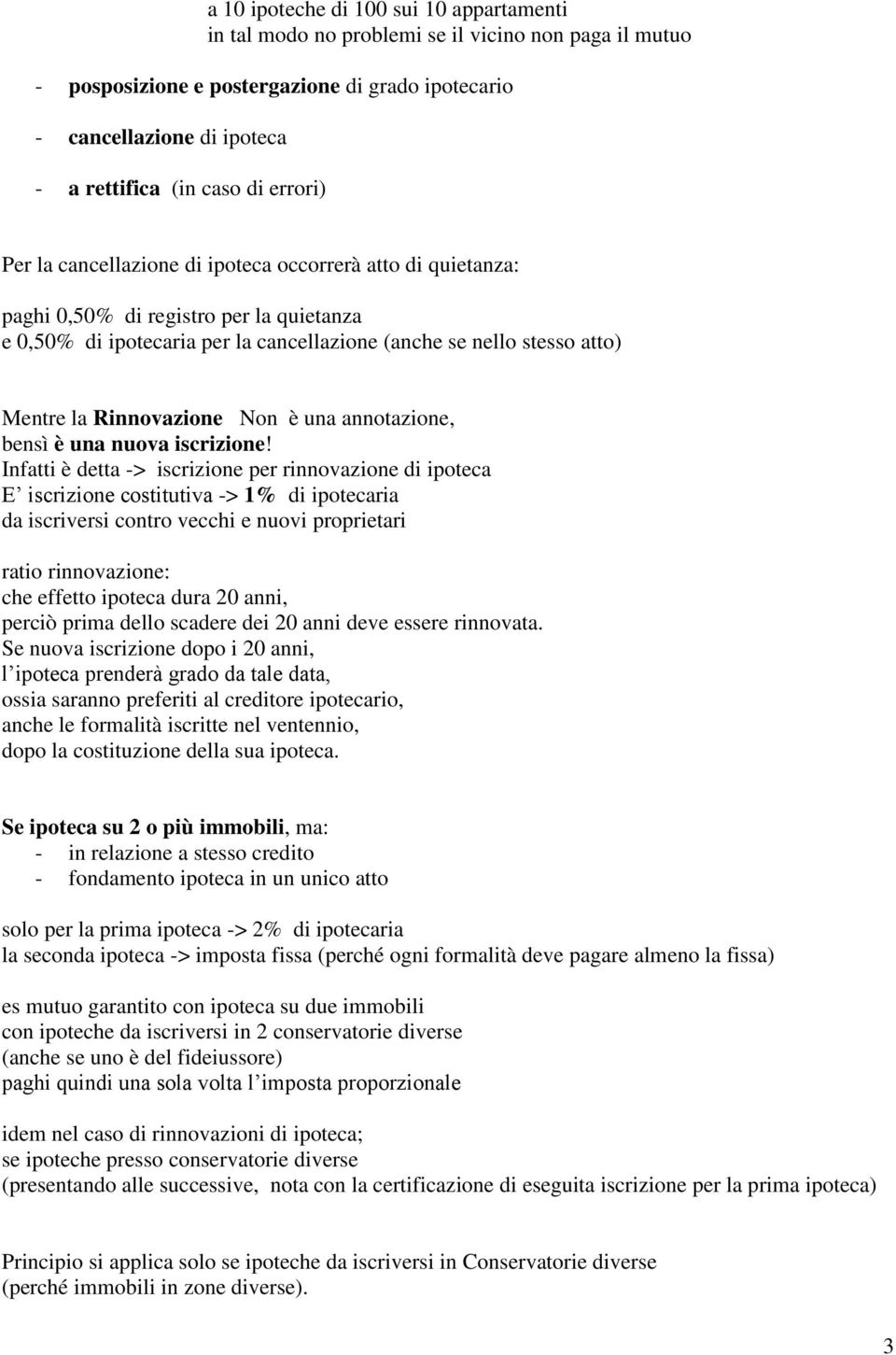 Rinnovazione Non è una annotazione, bensì è una nuova iscrizione!