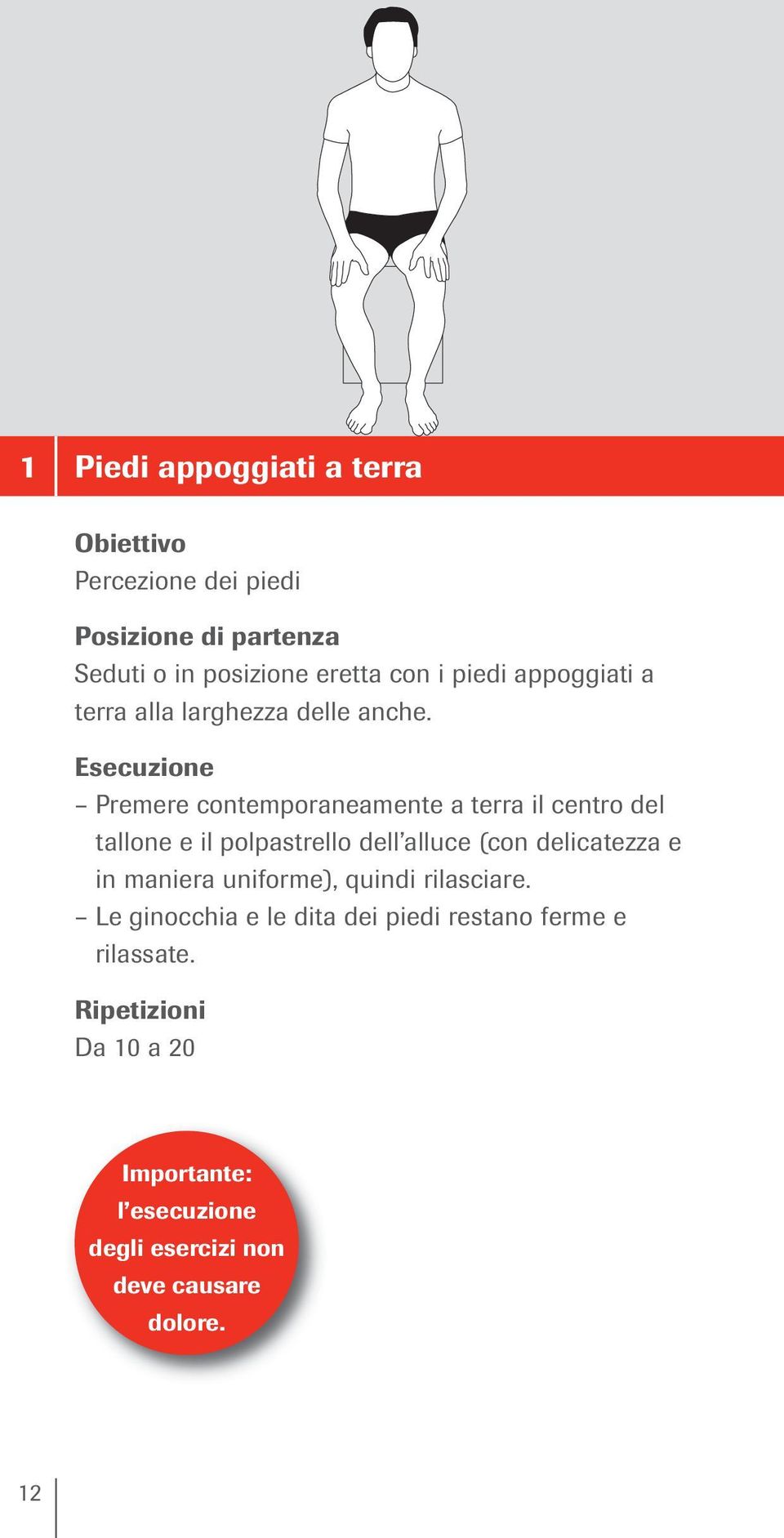 Esecuzione Premere contemporaneamente a terra il centro del tallone e il polpastrello dell alluce (con delicatezza e