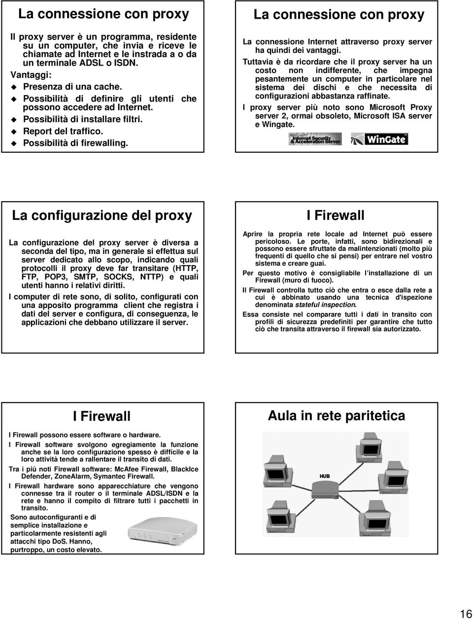 La connessione con proxy La connessione Internet attraverso proxy server ha quindi dei vantaggi.