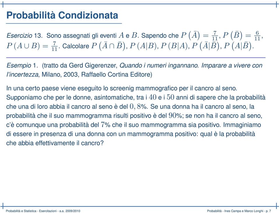 Imparare a vivere con l incertezza, Milano, 2003, Raffaello Cortina Editore) In una certo paese viene eseguito lo screenig mammografico per il cancro al seno.