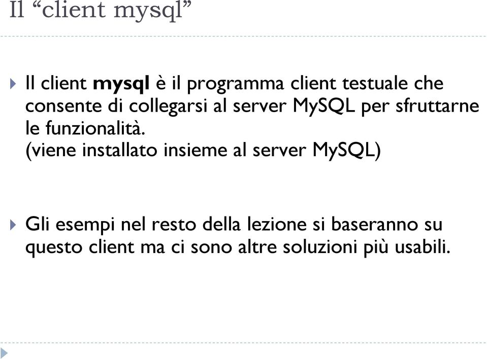 (viene installato insieme al server MySQL) Gli esempi nel resto della
