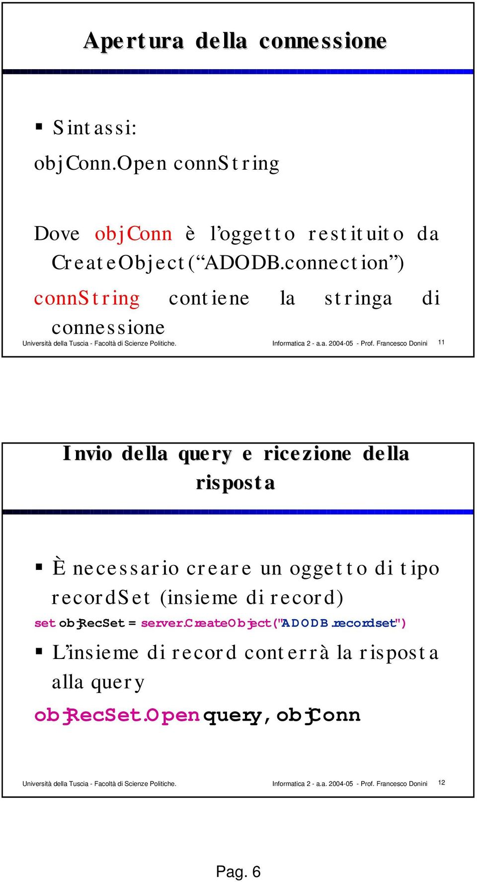 connection ) connstring contiene la stringa di connessione 11 Invio della query e ricezione della risposta È