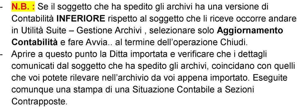 Aprire a questo punto la Ditta importata e verificare che i dettagli comunicati dal soggetto che ha spedito gli archivi, coincidano con