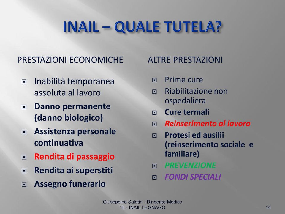 ALTRE PRESTAZIONI Prime cure Riabilitazione non ospedaliera Cure termali Reinserimento al lavoro