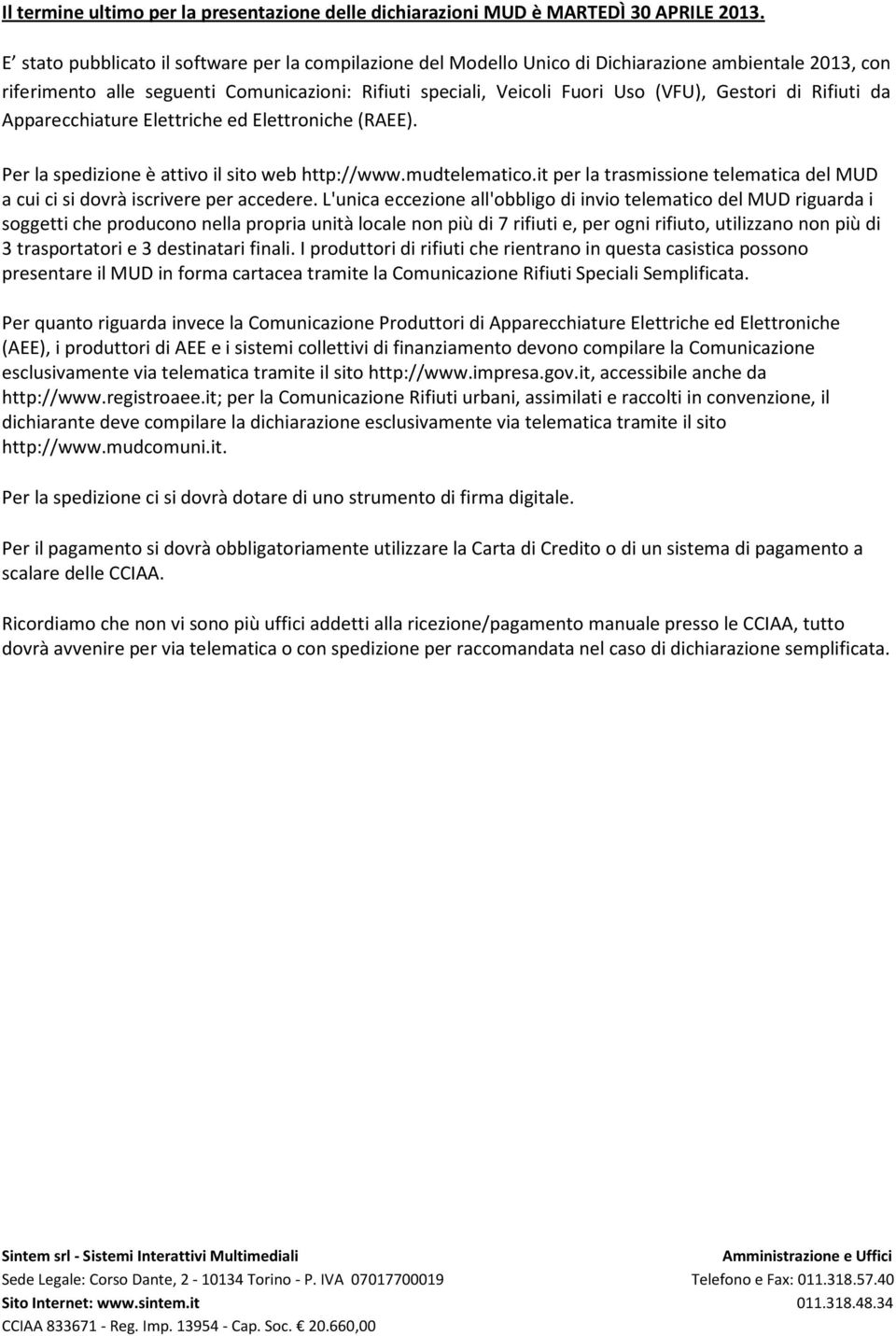 di Rifiuti da Apparecchiature Elettriche ed Elettroniche (RAEE). Per la spedizione è attivo il sito web http://www.mudtelematico.