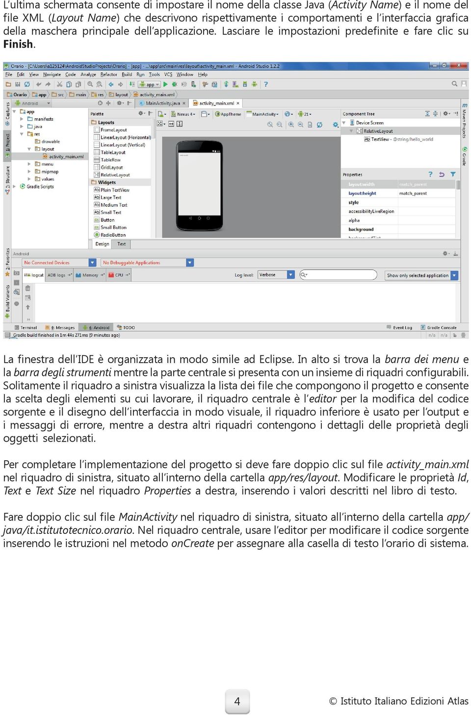 In alto si trova la barra dei menu e la barra degli strumenti mentre la parte centrale si presenta con un insieme di riquadri configurabili.