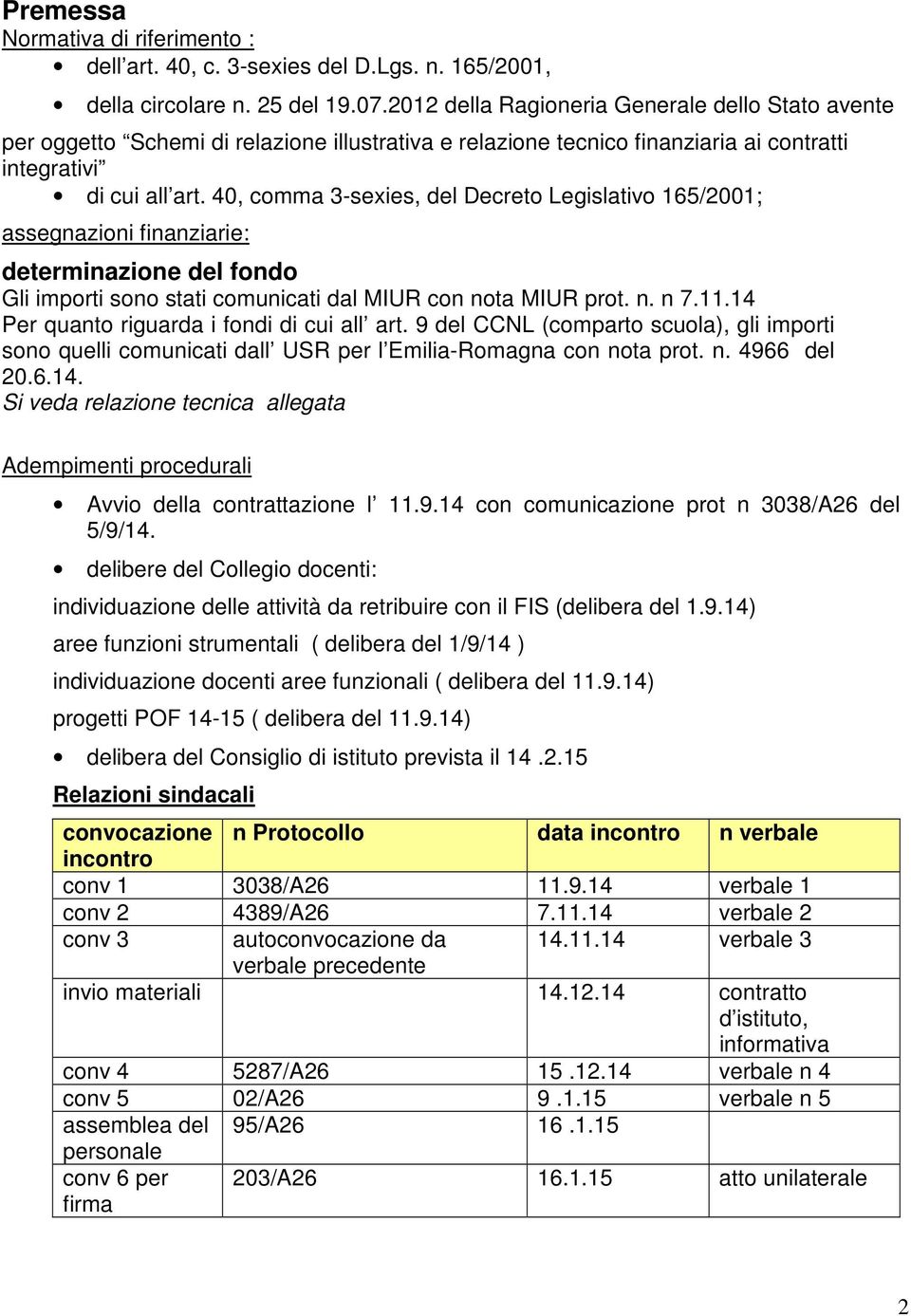 40, comma 3-sexies, del Decreto Legislativo 165/2001; assegnazioni finanziarie: determinazione del fondo Gli importi sono stati comunicati dal MIUR con nota MIUR prot. n. n 7.11.