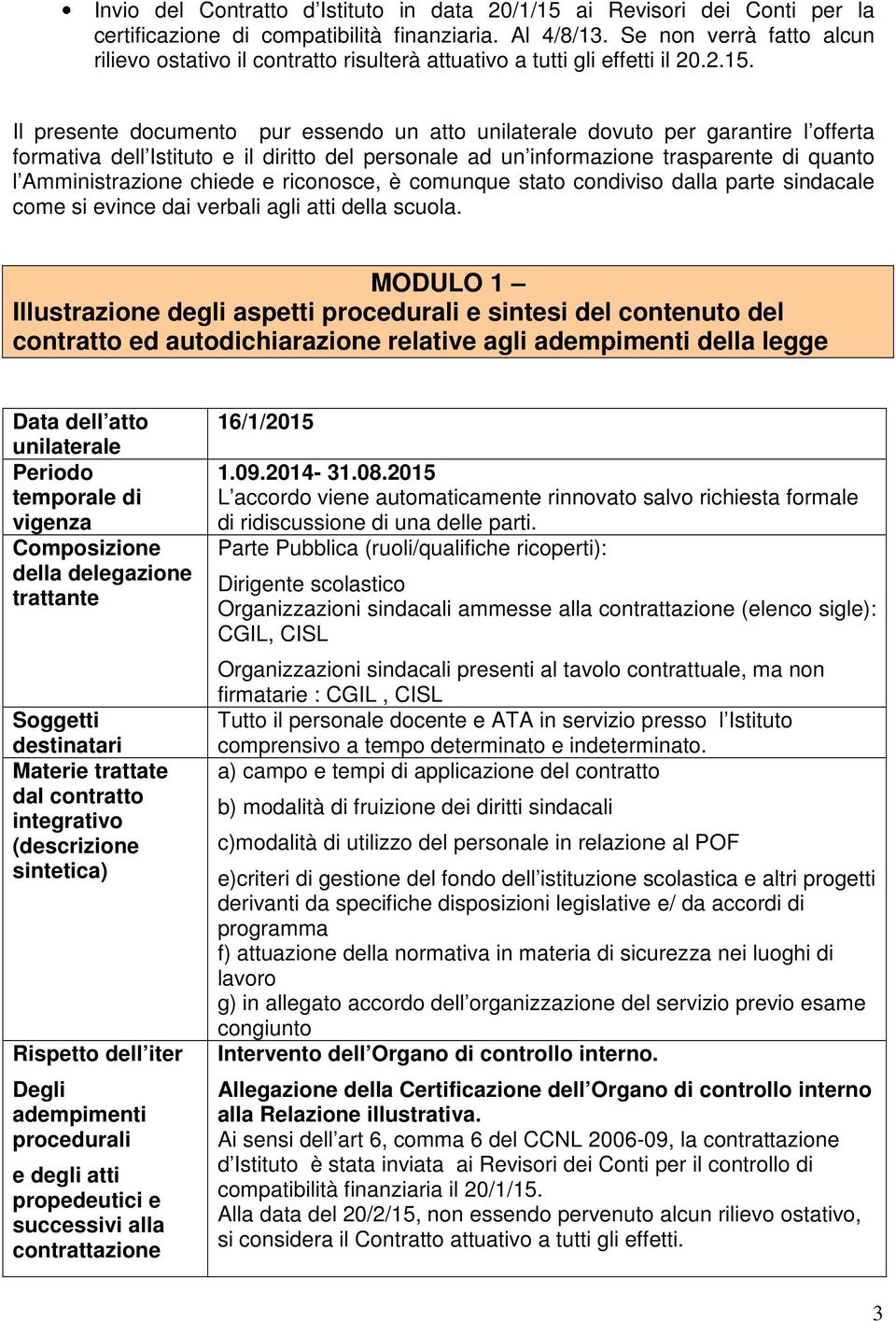 Il presente documento pur essendo un atto unilaterale dovuto per garantire l offerta formativa dell Istituto e il diritto del personale ad un informazione trasparente di quanto l Amministrazione