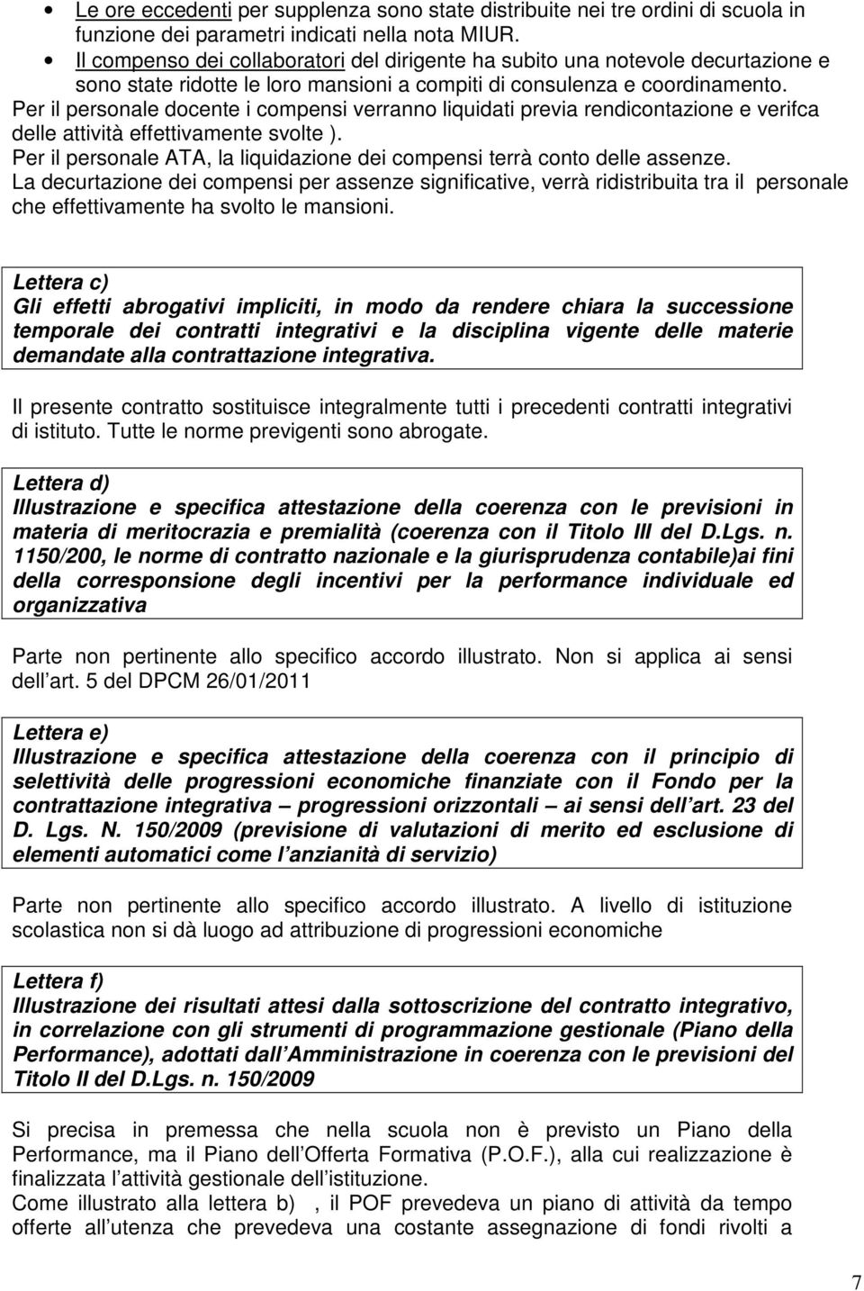 Per il personale docente i compensi verranno liquidati previa rendicontazione e verifca delle attività effettivamente svolte ).