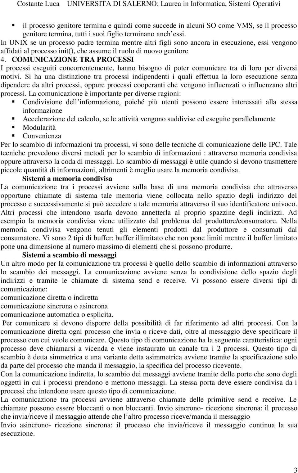 COMUNICAZIONE TRA PROCESSI I processi eseguiti concorrentemente, hanno bisogno di poter comunicare tra di loro per diversi motivi.