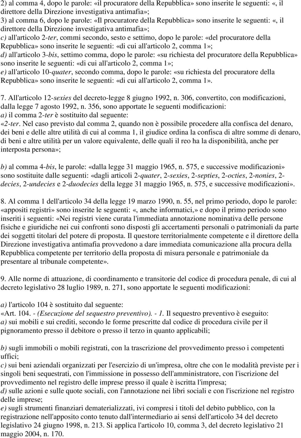 Repubblica» sono inserite le seguenti: «di cui all'articolo 2, comma 1»; d) all'articolo 3-bis, settimo comma, dopo le parole: «su richiesta del procuratore della Repubblica» sono inserite le