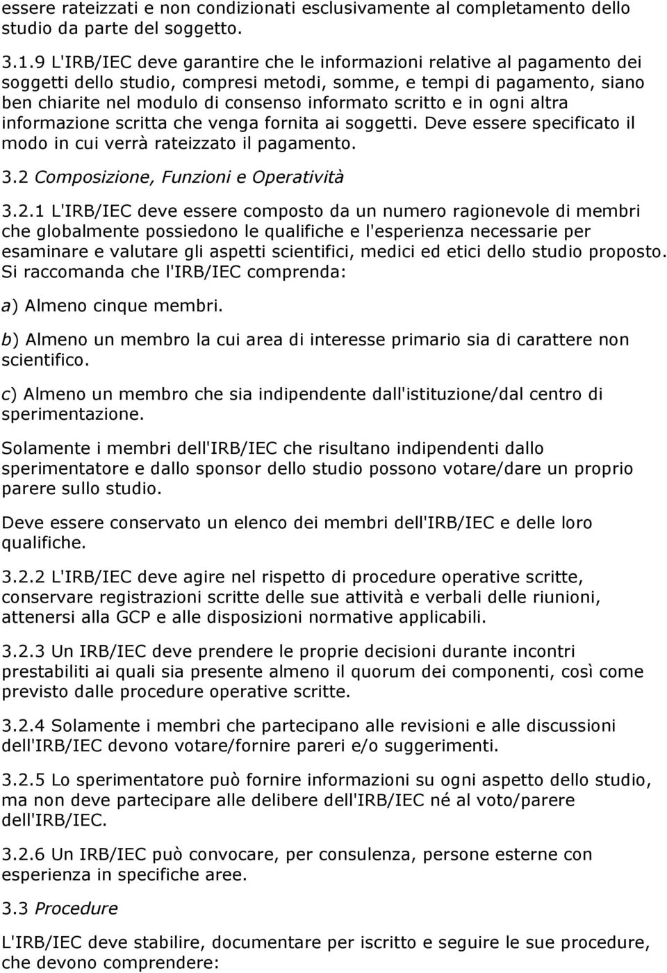 scritto e in ogni altra informazione scritta che venga fornita ai soggetti. Deve essere specificato il modo in cui verrà rateizzato il pagamento. 3.2 