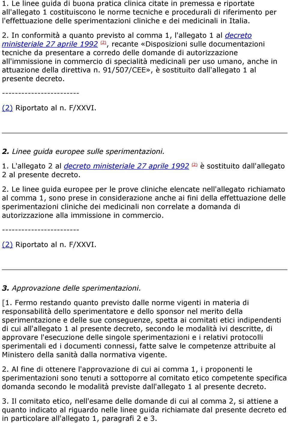 In conformità a quanto previsto al comma 1, l'allegato 1 al decreto ministeriale 27 aprile 1992 (2), recante «Disposizioni sulle documentazioni tecniche da presentare a corredo delle domande di