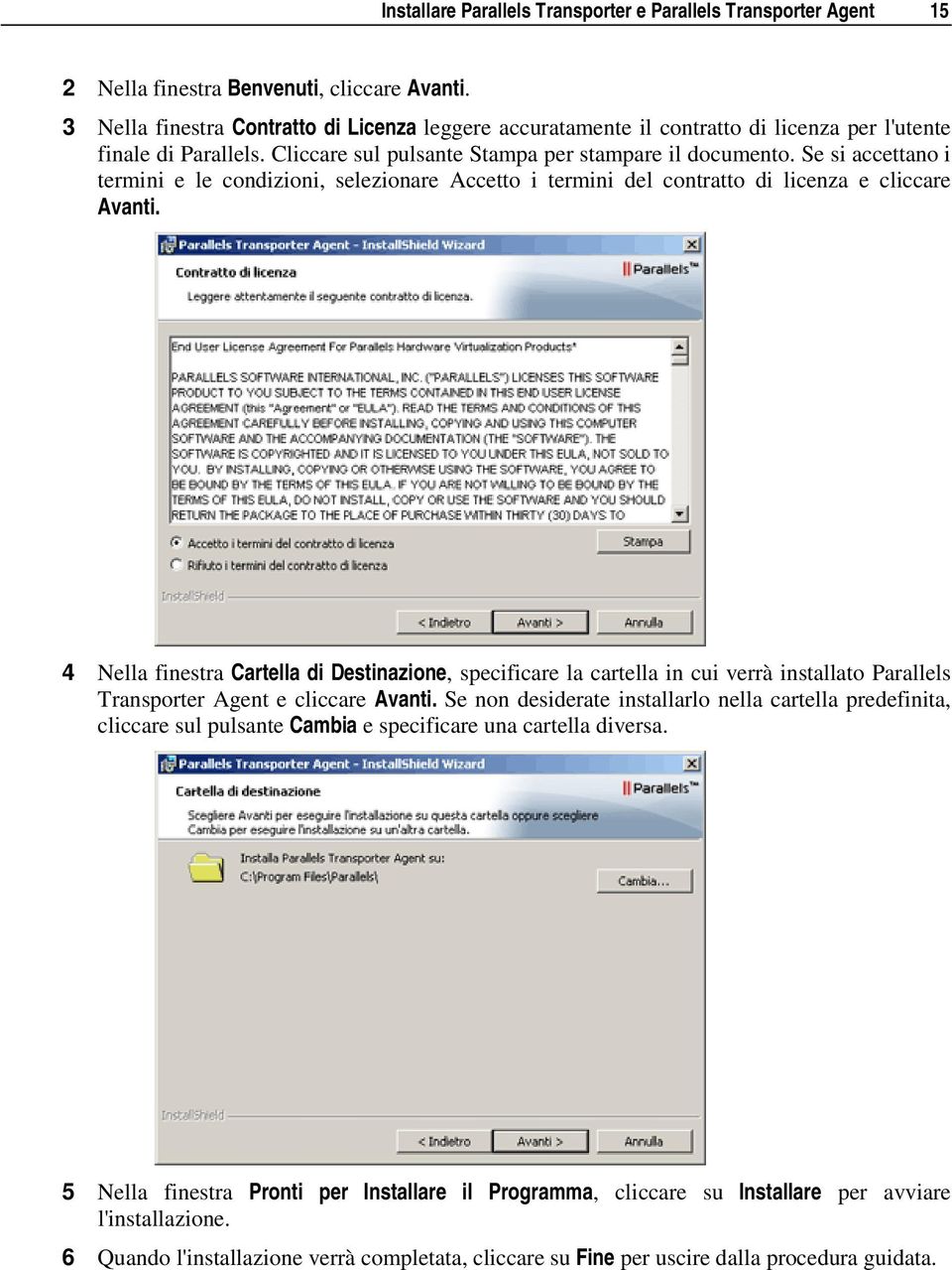 Se si accettano i termini e le condizioni, selezionare Accetto i termini del contratto di licenza e cliccare Avanti.