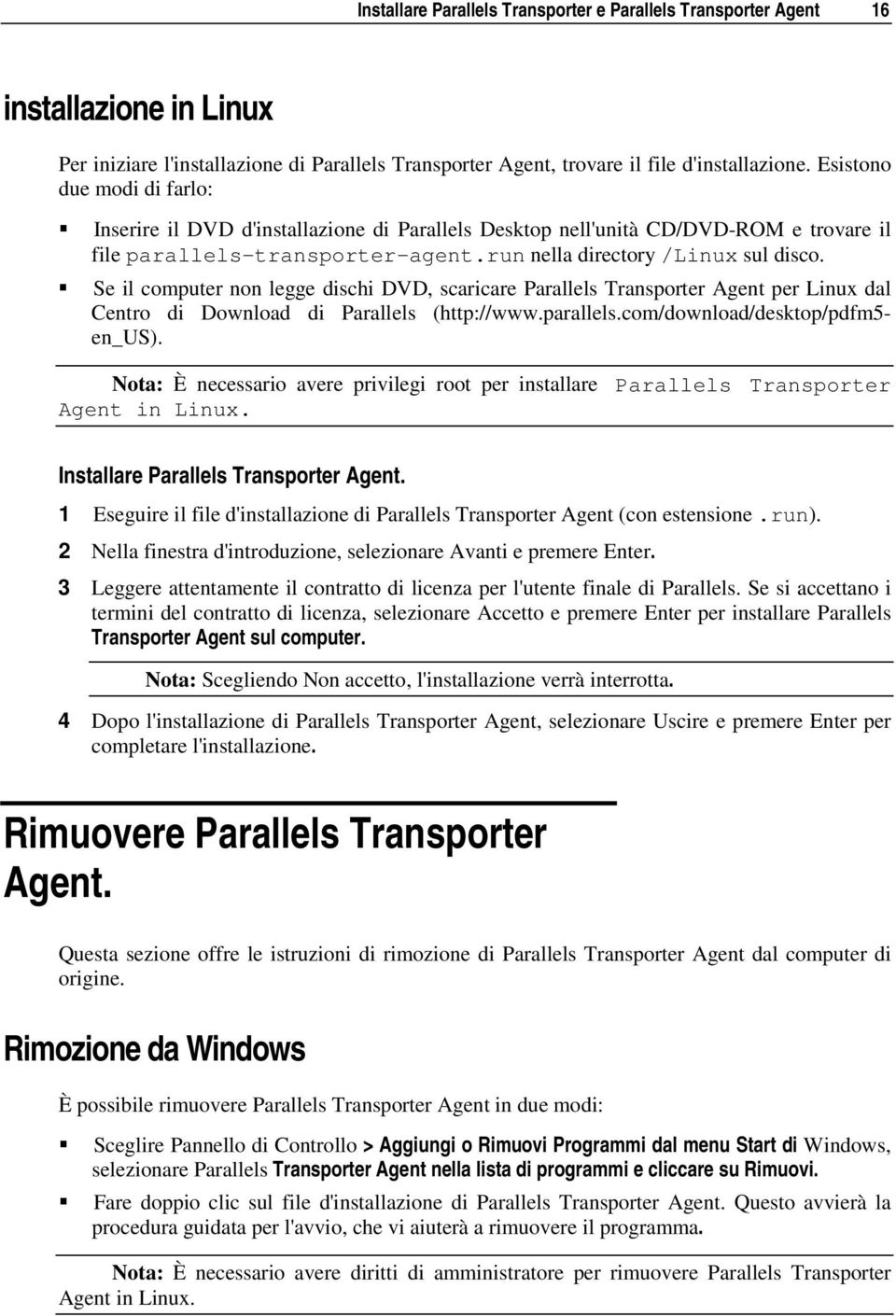 Se il computer non legge dischi DVD, scaricare Parallels Transporter Agent per Linux dal Centro di Download di Parallels (http://www.parallels.com/download/desktop/pdfm5- en_us).