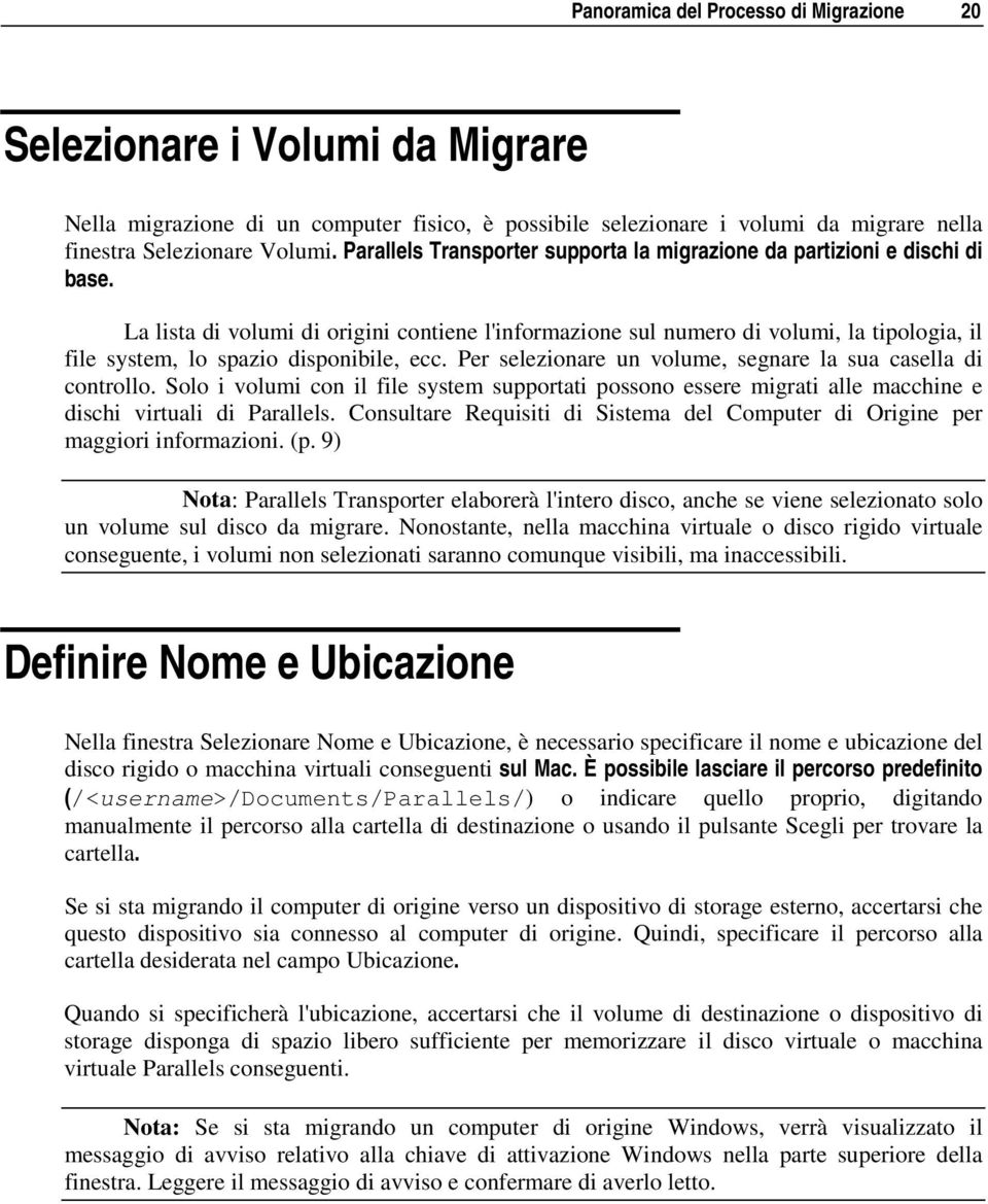 La lista di volumi di origini contiene l'informazione sul numero di volumi, la tipologia, il file system, lo spazio disponibile, ecc. Per selezionare un volume, segnare la sua casella di controllo.