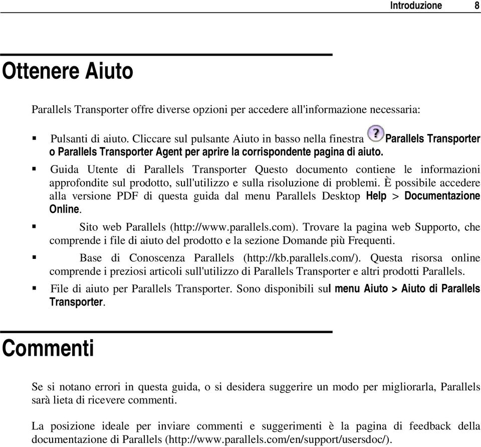 Guida Utente di Parallels Transporter Questo documento contiene le informazioni approfondite sul prodotto, sull'utilizzo e sulla risoluzione di problemi.