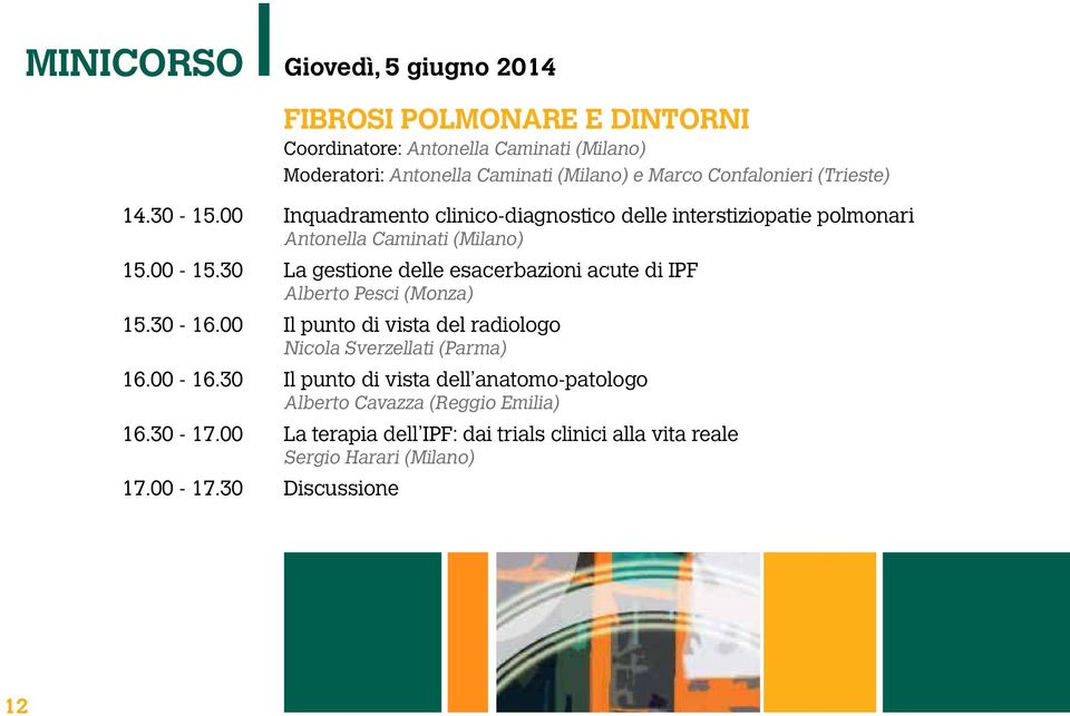 30 La gestione delle esacerbazioni acute di IPF Alberto Pesci (Monza) 15.30-16.00 Il punto di vista del radiologo Nicola Sverzellati (Parma) 16.00-16.