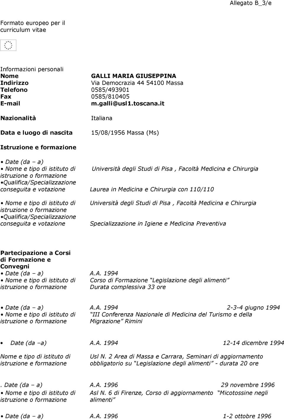 votazione Laurea in Medicina e Chirurgia con 110/110 Qualifica/Specializzazione conseguita e votazione Università degli Studi di Pisa, Facoltà Medicina e Chirurgia Specializzazione in Igiene e