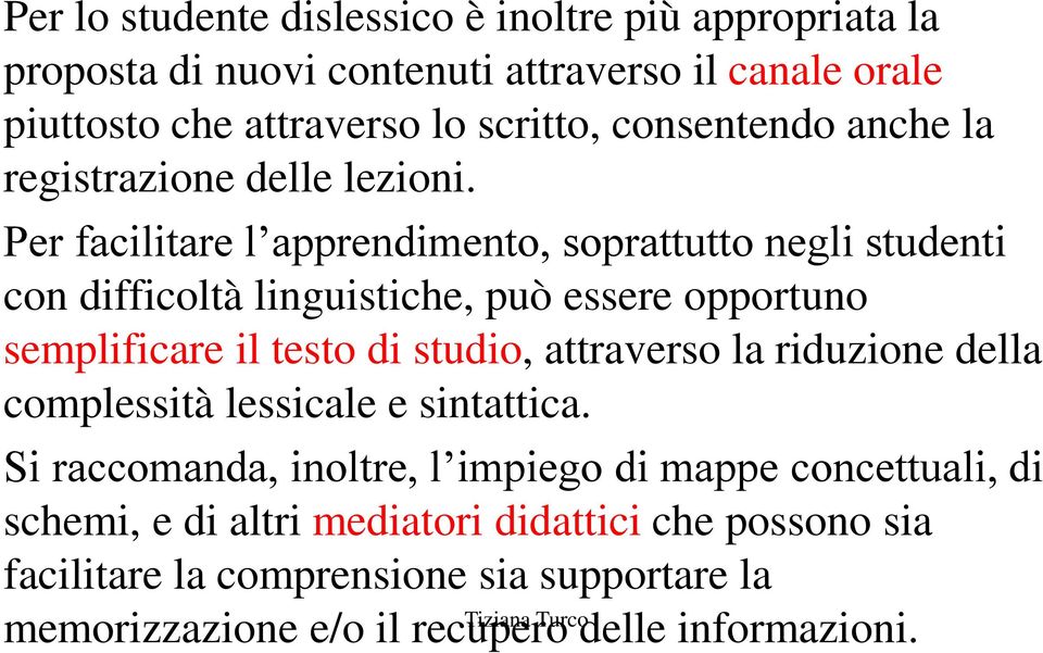 Per facilitare l apprendimento, soprattutto negli studenti con difficoltà linguistiche, può essere opportuno semplificare il testo di studio, attraverso