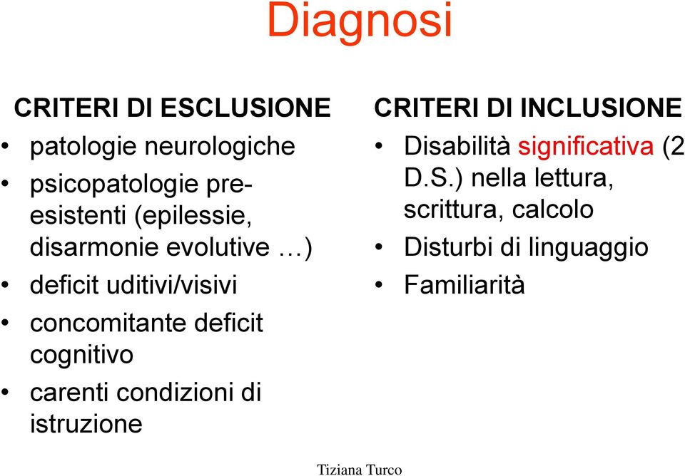 cognitivo carenti condizioni di istruzione CRITERI DI INCLUSIONE Disabilità