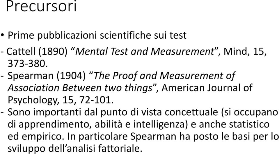 - Spearman (1904) The Proof and Measurement of Association Between two things, American Journal of Psychology, 15,