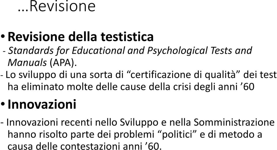 -Lo sviluppo di una sorta di certificazione di qualità dei test ha eliminato molte delle cause