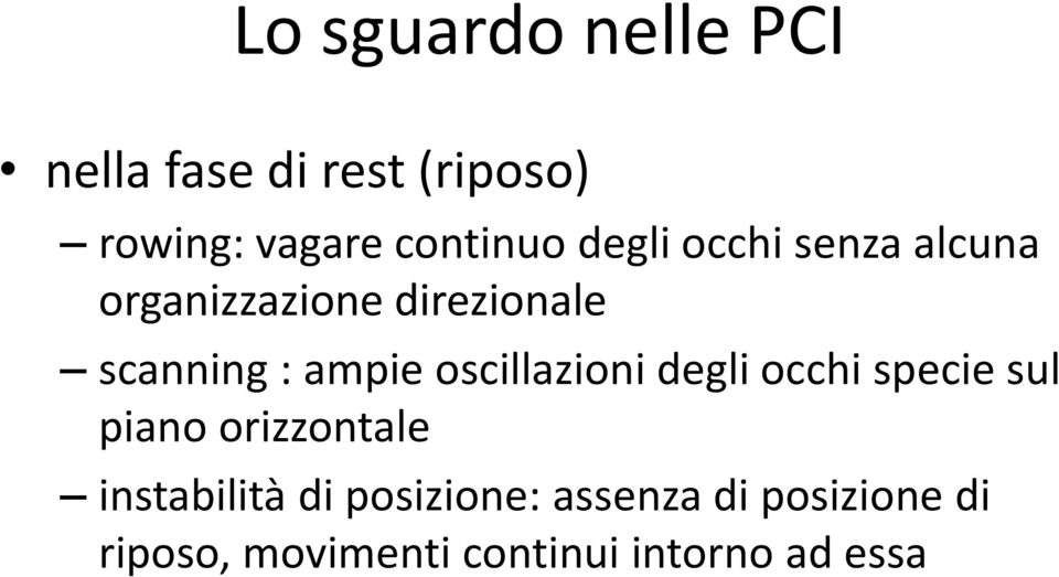 ampie oscillazioni degli occhi specie sul piano orizzontale instabilità