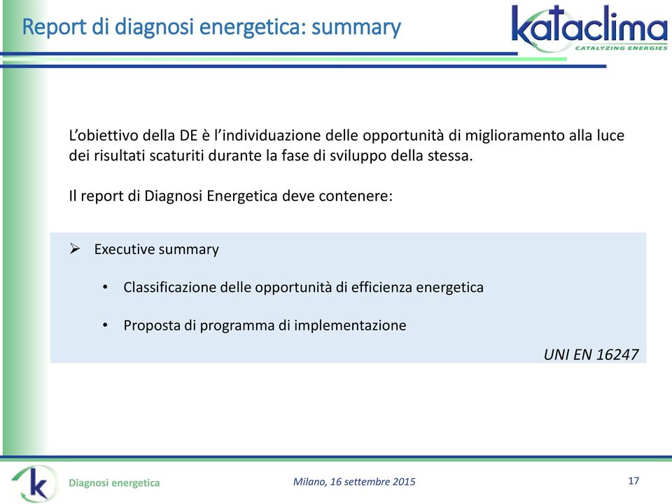 Il report di Diagnosi Energetica deve contenere: Executive summary Classificazione delle opportunità di