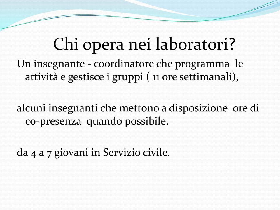 gestisce i gruppi ( 11 ore settimanali), alcuni insegnanti