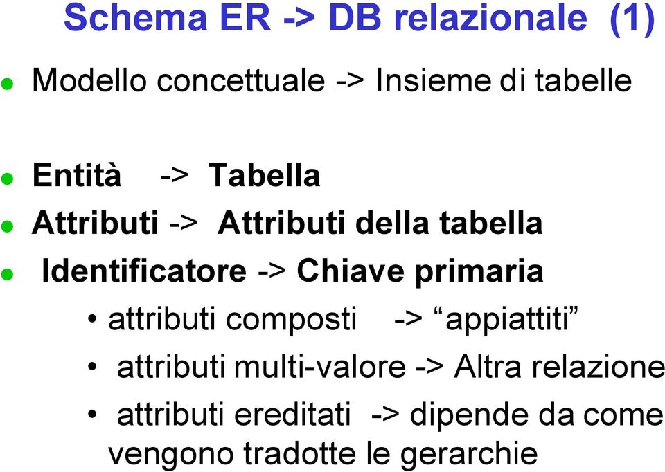 Chiave primaria attributi composti -> appiattiti attributi multi-valore ->