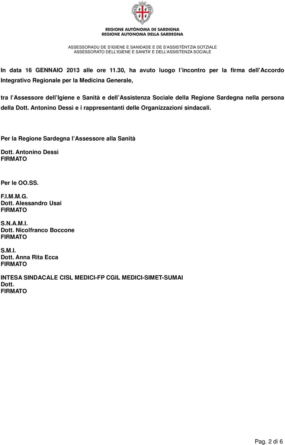 dell Assistenza Sociale della Regione Sardegna nella persona della Dott. Antonino Dessì e i rappresentanti delle Organizzazioni sindacali.