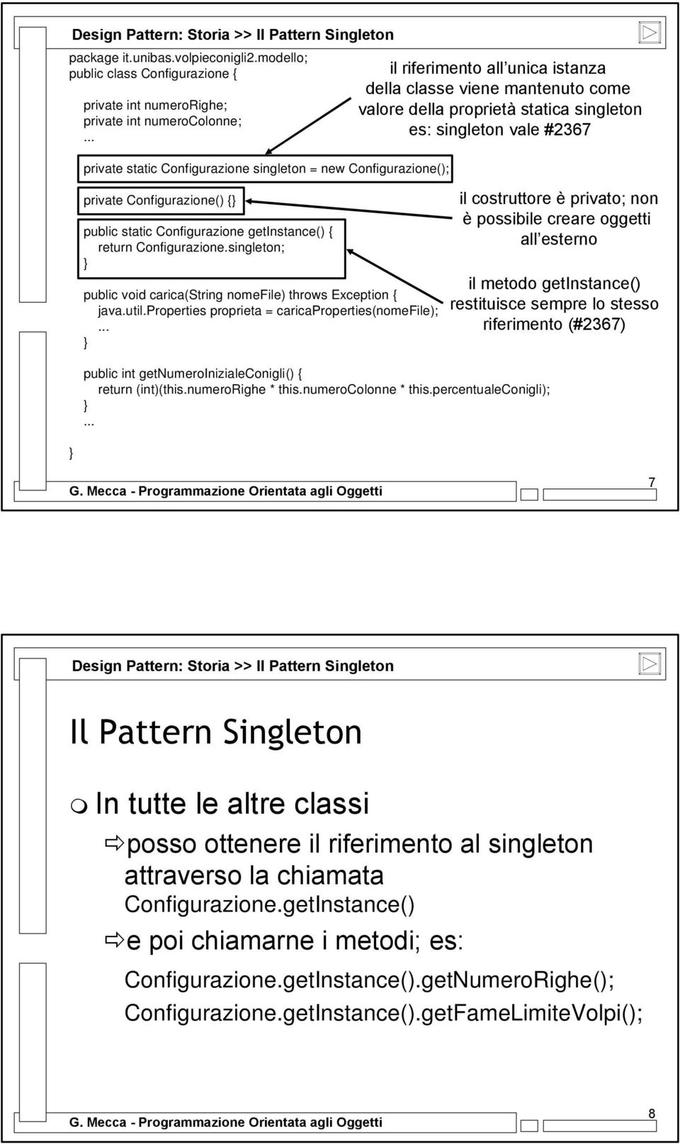 singleton; public void carica(string nomefile) throws Exception { java.util.properties proprieta = caricaproperties(nomefile);.