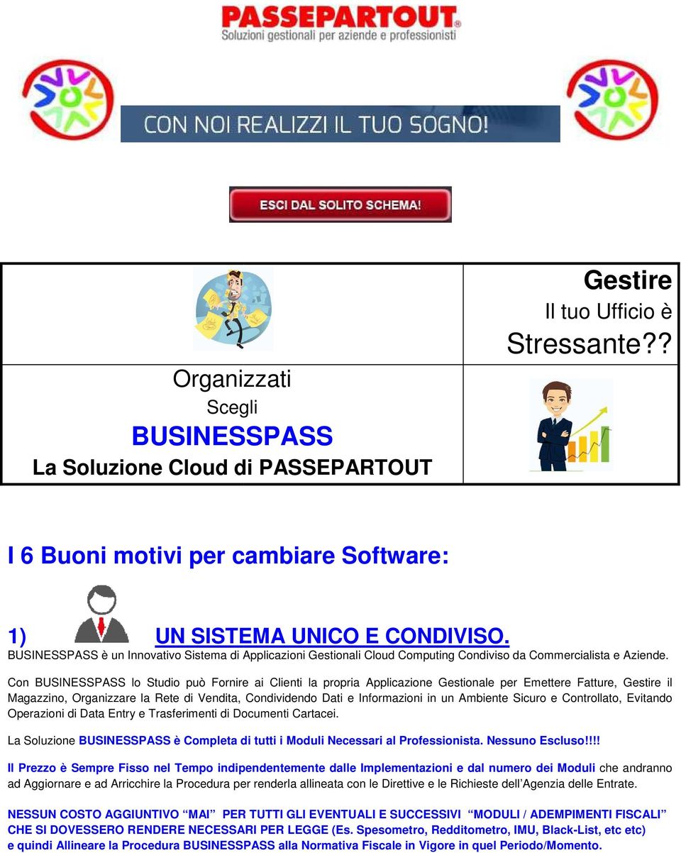 Con BUSINESSPASS lo Studio può Fornire ai Clienti la propria Applicazione Gestionale per Emettere Fatture, Gestire il Magazzino, Organizzare la Rete di Vendita, Condividendo Dati e Informazioni in un