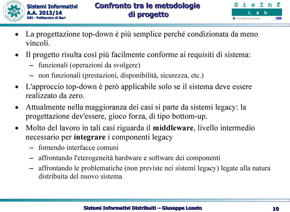 ) L'approccio top-down è però applicabile solo se il sistema deve essere realizzato da zero.