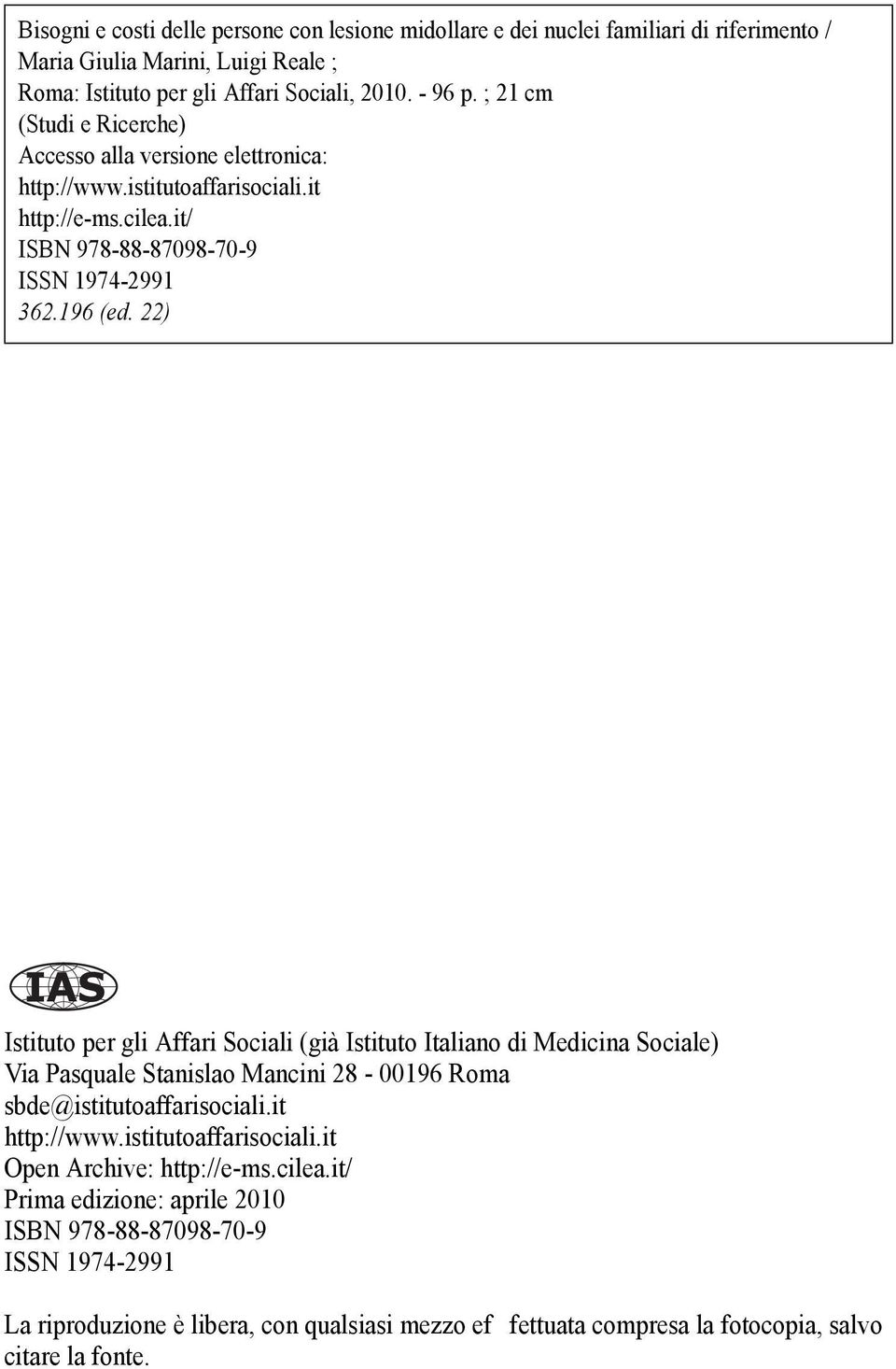 22) Istituto per gli Affari Sociali (già Istituto Italiano di Medicina Sociale) Via Pasquale Stanislao Mancini 28-00196 Roma sbde@istitutoaffarisociali.it http://www.