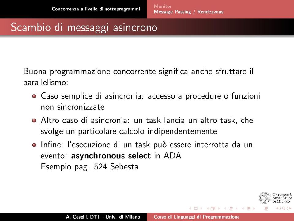 di asincronia: un task lancia un altro task, che svolge un particolare calcolo indipendentemente