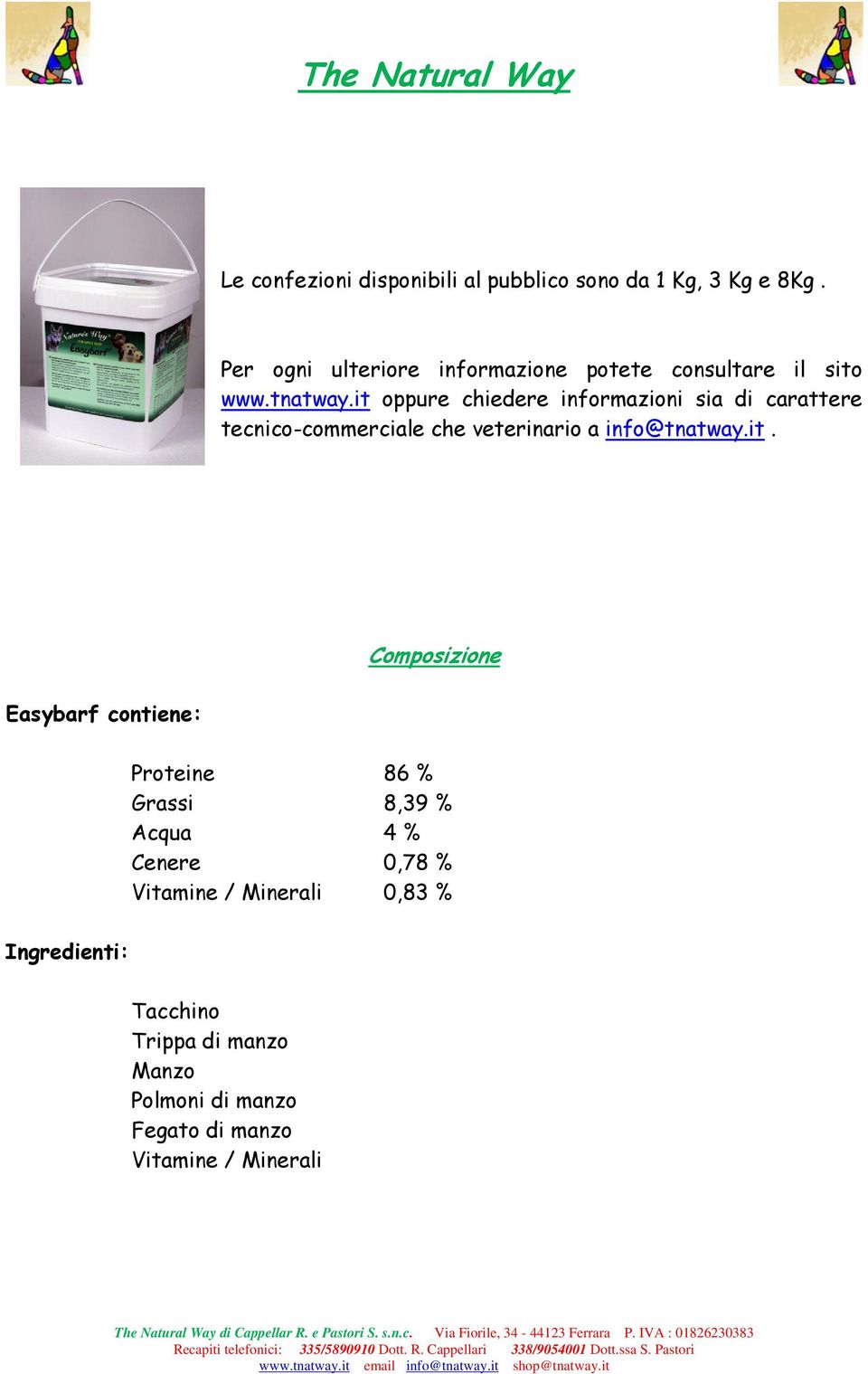 it oppure chiedere informazioni sia di carattere tecnico-commerciale che veterinario a info@tnatway.it.