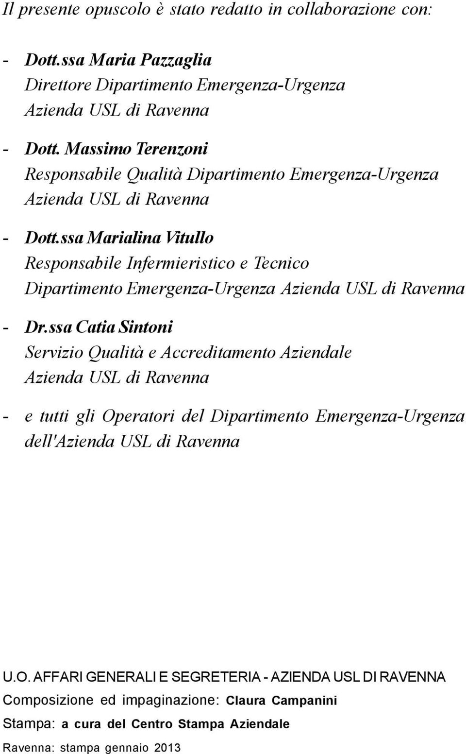 ssa Marialina Vitullo Responsabile Infermieristico e Te c n i c o Dipartimento Emergenza-Urgenza Azienda USL di Ravenna - Dr.